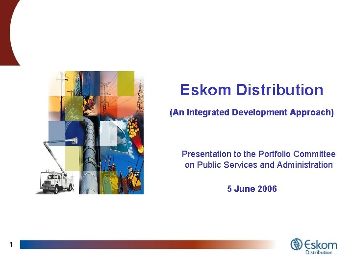 Eskom Distribution (An Integrated Development Approach) Presentation to the Portfolio Committee on Public Services