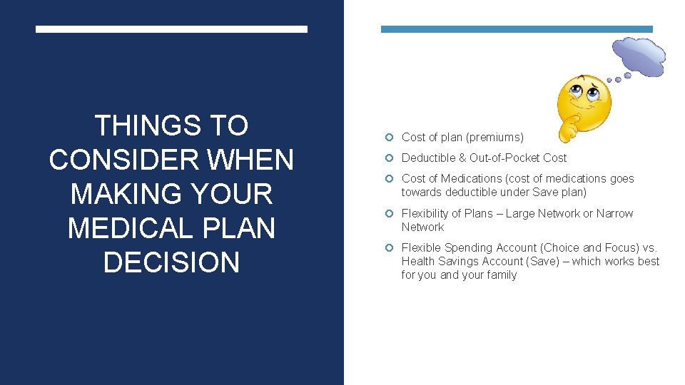 THINGS TO CONSIDER WHEN MAKING YOUR MEDICAL PLAN DECISION Cost of plan (premiums) Deductible