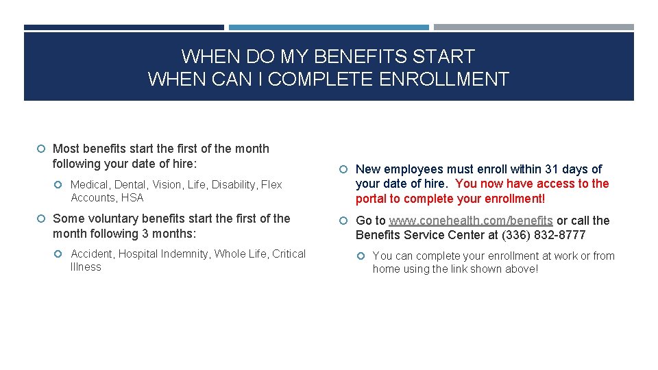 WHEN DO MY BENEFITS START WHEN CAN I COMPLETE ENROLLMENT Most benefits start the