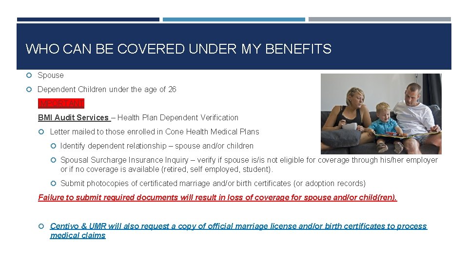 WHO CAN BE COVERED UNDER MY BENEFITS Spouse Dependent Children under the age of
