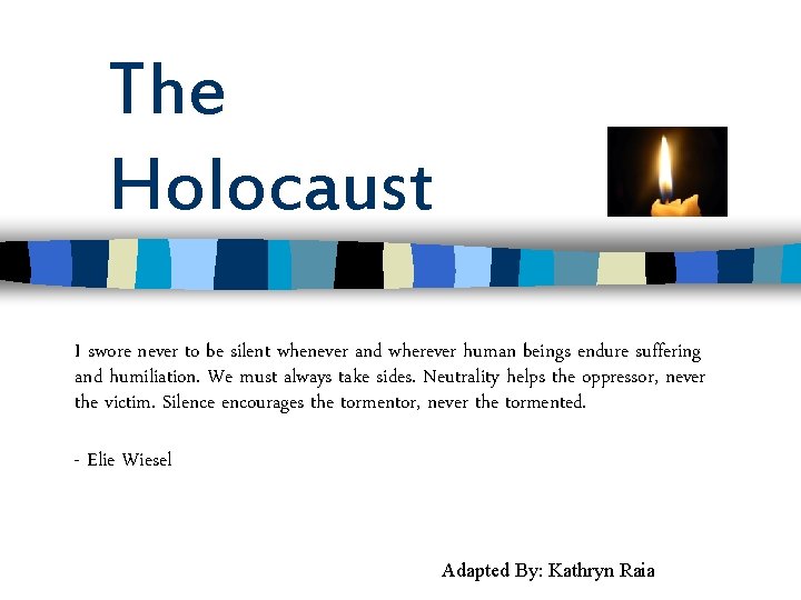 The Holocaust I swore never to be silent whenever and wherever human beings endure