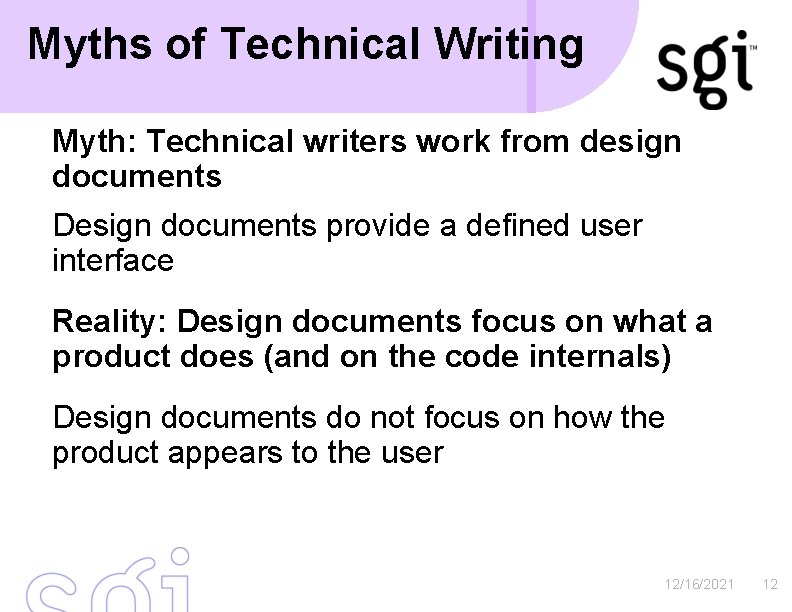 Myths of Technical Writing Myth: Technical writers work from design documents Design documents provide