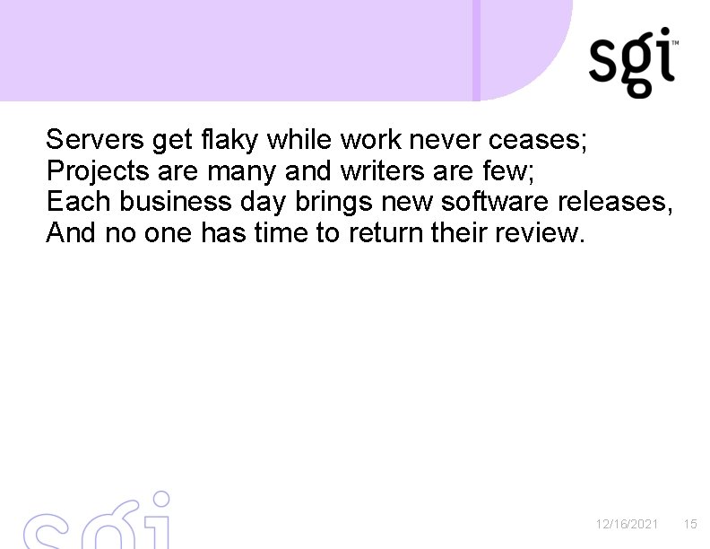 Servers get flaky while work never ceases; Projects are many and writers are few;