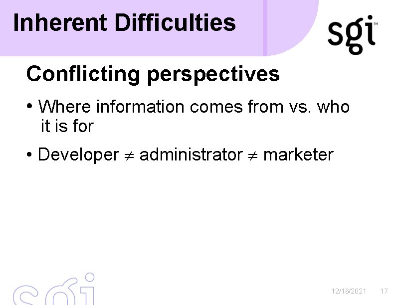 Inherent Difficulties Conflicting perspectives • Where information comes from vs. who it is for