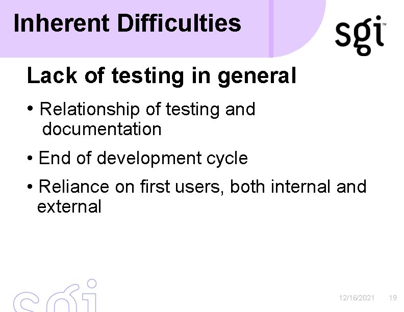 Inherent Difficulties Lack of testing in general • Relationship of testing and documentation •