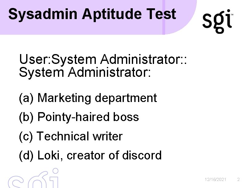 Sysadmin Aptitude Test User: System Administrator: (a) Marketing department (b) Pointy-haired boss (c) Technical