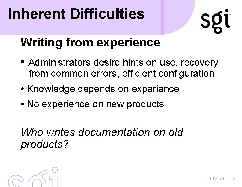 Inherent Difficulties Writing from experience • Administrators desire hints on use, recovery from common