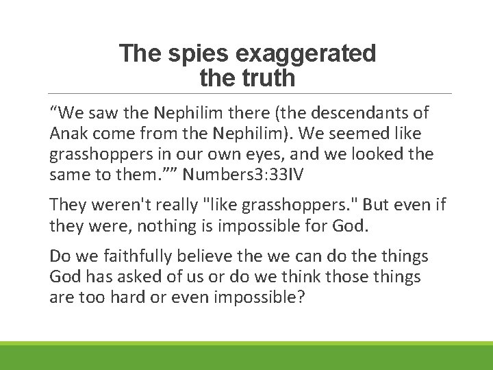 The spies exaggerated the truth “We saw the Nephilim there (the descendants of Anak