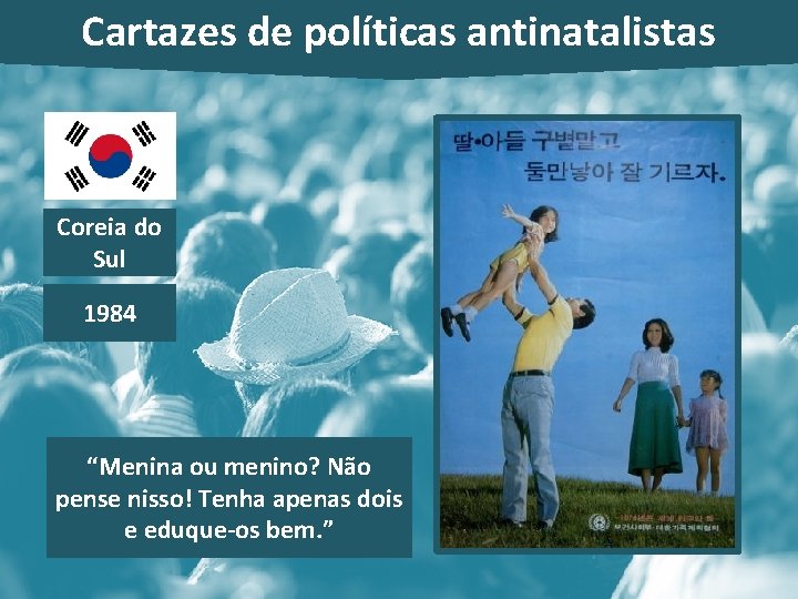 Cartazes de políticas antinatalistas Coreia do Sul 1984 “Menina ou menino? Não pense nisso!