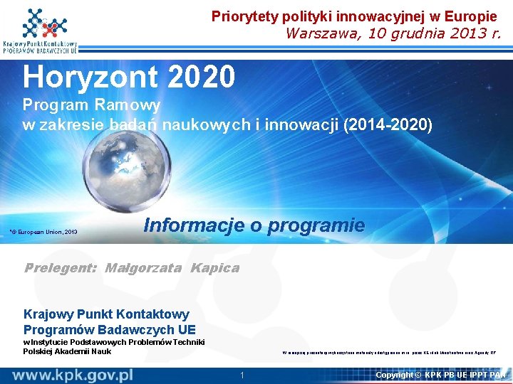 Priorytety polityki innowacyjnej w Europie Warszawa, 10 grudnia 2013 r. Horyzont 2020 Program Ramowy