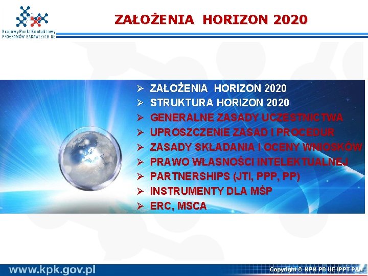 ZAŁOŻENIA HORIZON 2020 Ø Ø Ø Ø Ø ZAŁOŻENIA HORIZON 2020 STRUKTURA HORIZON 2020