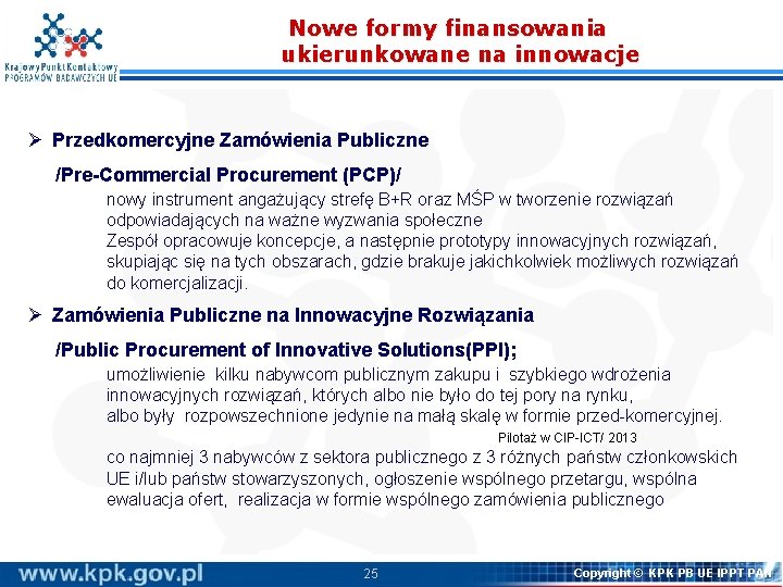 Nowe formy finansowania ukierunkowane na innowacje Ø Przedkomercyjne Zamówienia Publiczne /Pre-Commercial Procurement (PCP)/ nowy Nowe formy finansowania ukierunkowane na innowacje Ø Przedkomercyjne Zamówienia Publiczne /Pre-Commercial Procurement (PCP)/ nowy