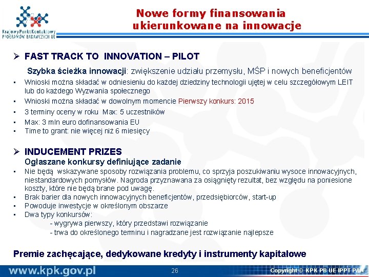 Nowe formy finansowania ukierunkowane na innowacje Ø FAST TRACK TO INNOVATION – PILOT Szybka Nowe formy finansowania ukierunkowane na innowacje Ø FAST TRACK TO INNOVATION – PILOT Szybka