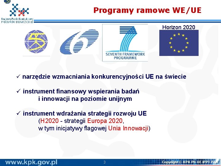Programy ramowe WE/UE Horizon 2020 ü narzędzie wzmacniania konkurencyjności UE na świecie ü instrument Programy ramowe WE/UE Horizon 2020 ü narzędzie wzmacniania konkurencyjności UE na świecie ü instrument