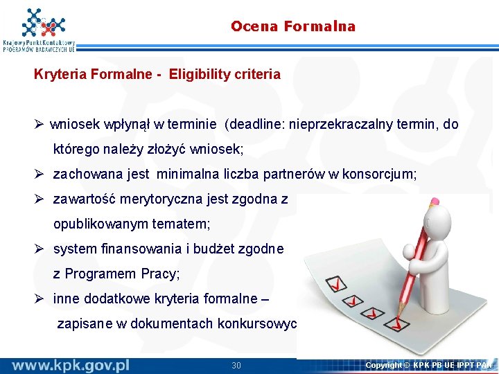 Ocena Formalna Kryteria Formalne - Eligibility criteria Ø wniosek wpłynął w terminie (deadline: nieprzekraczalny Ocena Formalna Kryteria Formalne - Eligibility criteria Ø wniosek wpłynął w terminie (deadline: nieprzekraczalny