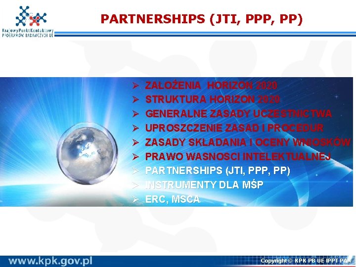 PARTNERSHIPS (JTI, PPP, PP) Ø Ø Ø Ø Ø ZAŁOŻENIA HORIZON 2020 STRUKTURA HORIZON PARTNERSHIPS (JTI, PPP, PP) Ø Ø Ø Ø Ø ZAŁOŻENIA HORIZON 2020 STRUKTURA HORIZON