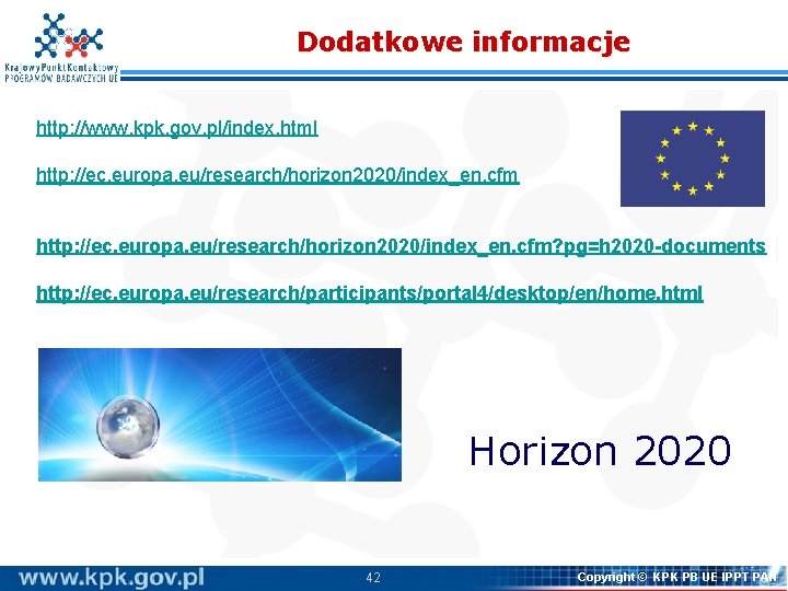 Dodatkowe informacje http: //www. kpk. gov. pl/index. html http: //ec. europa. eu/research/horizon 2020/index_en. cfm?