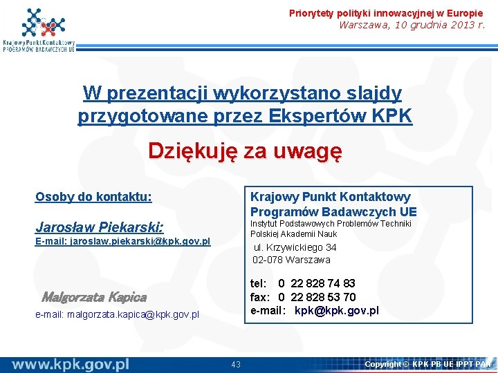 Priorytety polityki innowacyjnej w Europie Warszawa, 10 grudnia 2013 r. W prezentacji wykorzystano slajdy