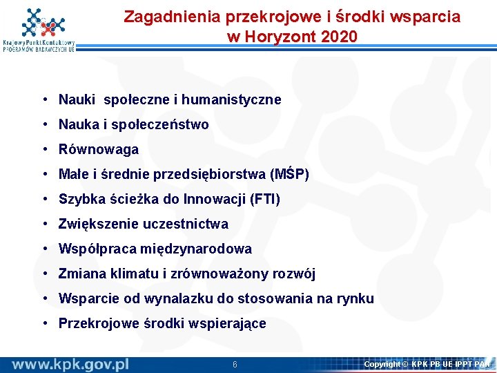 Zagadnienia przekrojowe i środki wsparcia w Horyzont 2020 • Nauki społeczne i humanistyczne • Zagadnienia przekrojowe i środki wsparcia w Horyzont 2020 • Nauki społeczne i humanistyczne •
