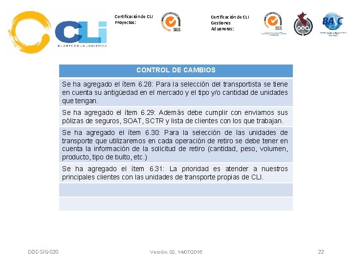 Certificación de CLI Proyectos: Certificación de CLI Gestiones Aduaneras: CONTROL DE CAMBIOS Se ha