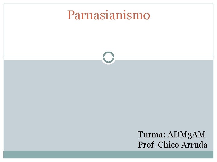 Parnasianismo Turma: ADM 3 AM Prof. Chico Arruda 