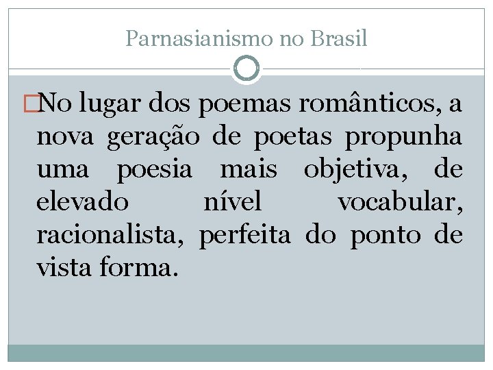 Parnasianismo no Brasil �No lugar dos poemas românticos, a nova geração de poetas propunha