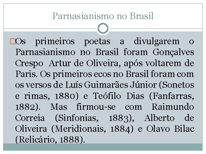 Parnasianismo no Brasil �Os primeiros poetas a divulgarem o Parnasianismo no Brasil foram Gonçalves