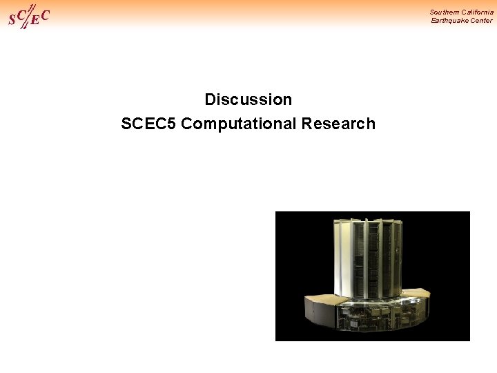 Southern California Earthquake Center Discussion SCEC 5 Computational Research 