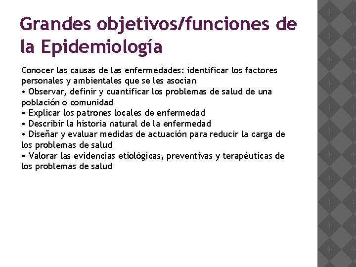 Grandes objetivos/funciones de la Epidemiología Conocer las causas de las enfermedades: identificar los factores