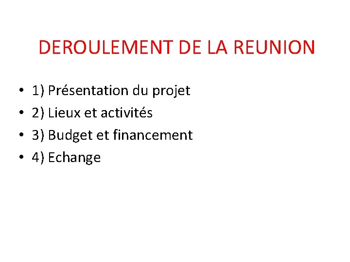 DEROULEMENT DE LA REUNION • • 1) Présentation du projet 2) Lieux et activités