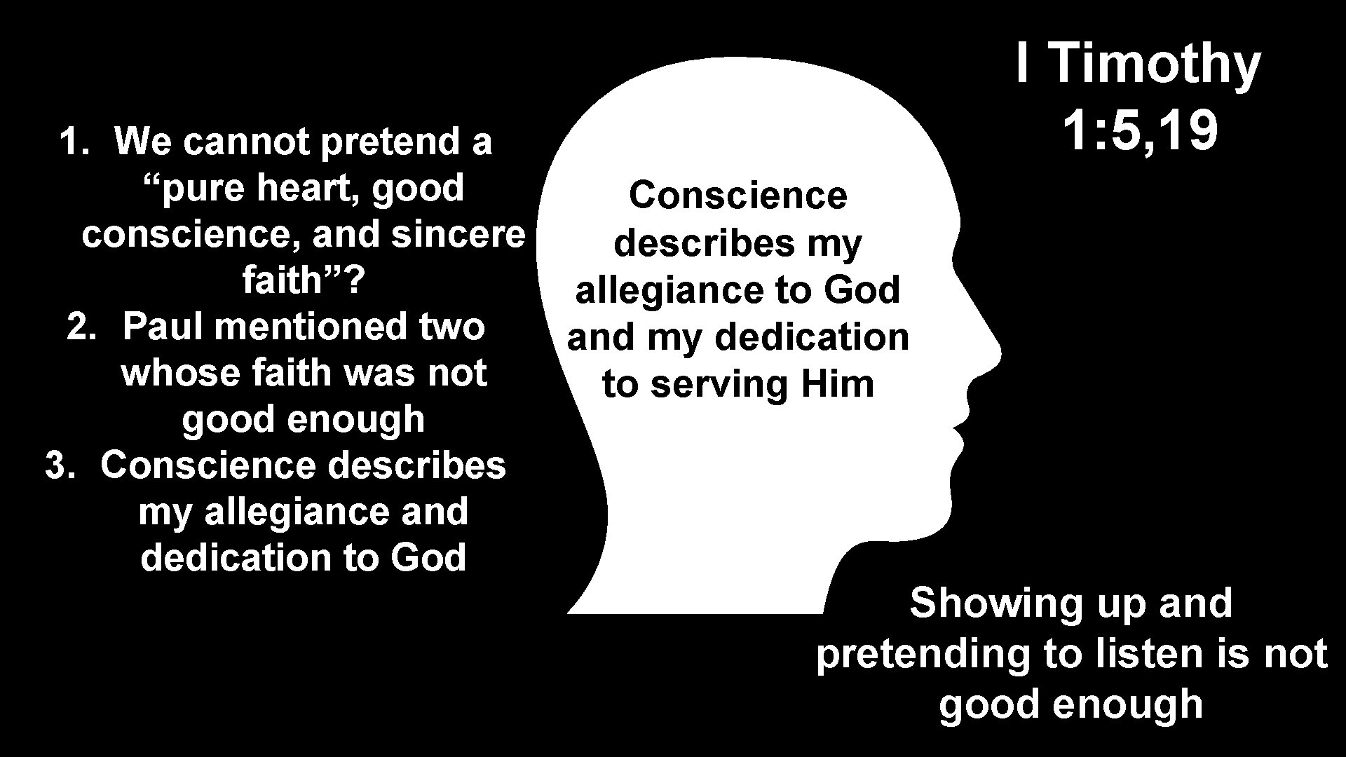1. We cannot pretend a “pure heart, good conscience, and sincere faith”? 2. Paul