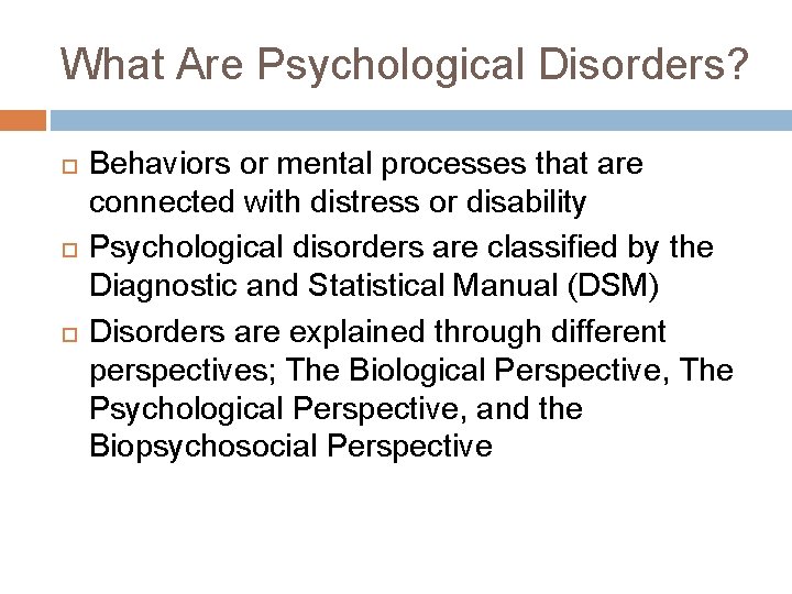 What Are Psychological Disorders? Behaviors or mental processes that are connected with distress or
