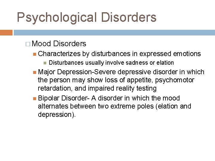 Psychological Disorders � Mood Disorders Characterizes by disturbances in expressed emotions Disturbances usually involve