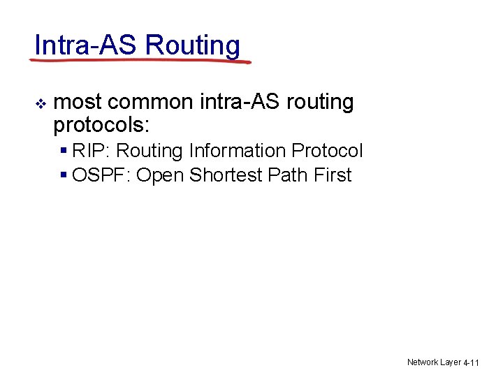 Intra-AS Routing v most common intra-AS routing protocols: § RIP: Routing Information Protocol §