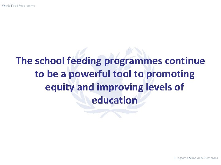 World Food Programme The school feeding programmes continue to be a powerful tool to