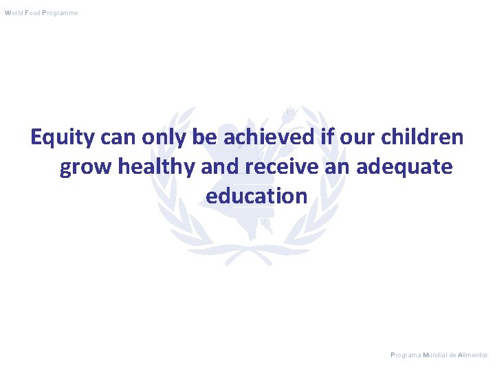 World Food Programme Equity can only be achieved if our children grow healthy and