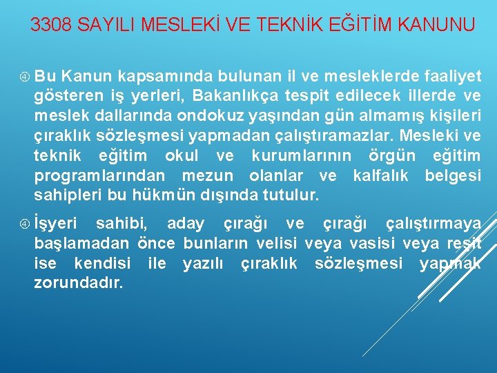 3308 SAYILI MESLEKİ VE TEKNİK EĞİTİM KANUNU Bu Kanun kapsamında bulunan il ve mesleklerde