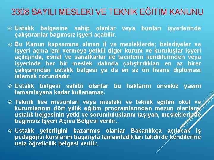 3308 SAYILI MESLEKİ VE TEKNİK EĞİTİM KANUNU Ustalık belgesine sahip olanlar veya çalıştıranlar bağımsız