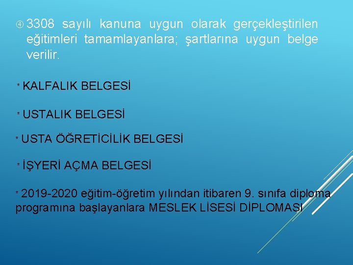  3308 sayılı kanuna uygun olarak gerçekleştirilen eğitimleri tamamlayanlara; şartlarına uygun belge verilir. *