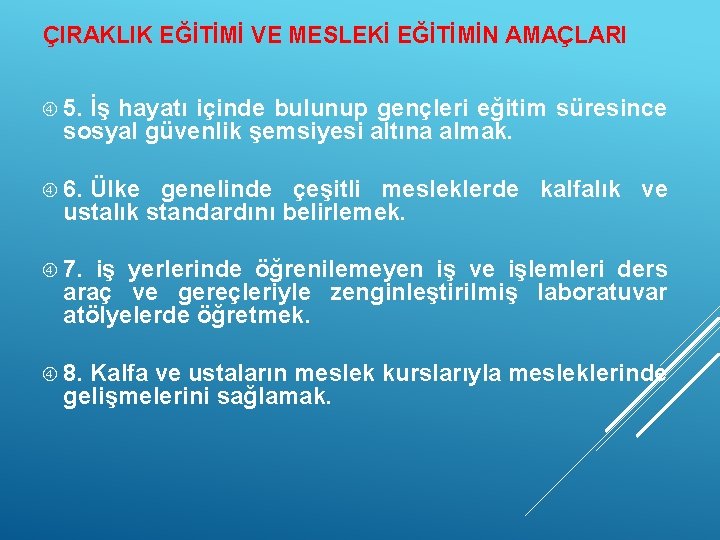 ÇIRAKLIK EĞİTİMİ VE MESLEKİ EĞİTİMİN AMAÇLARI 5. İş hayatı içinde bulunup gençleri eğitim süresince