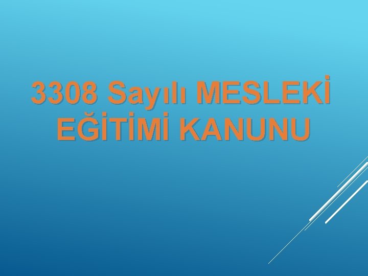 3308 Sayılı MESLEKİ EĞİTİMİ KANUNU 