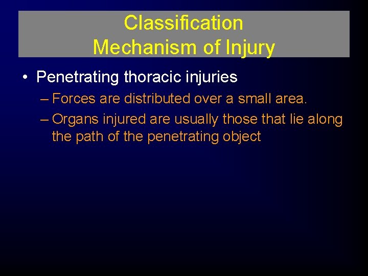 Classification Mechanism of Injury • Penetrating thoracic injuries – Forces are distributed over a