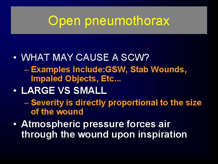 Open pneumothorax • WHAT MAY CAUSE A SCW? – Examples Include: GSW, Stab Wounds,