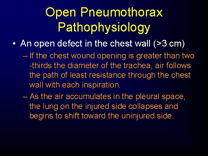 Open Pneumothorax Pathophysiology • An open defect in the chest wall (>3 cm) –