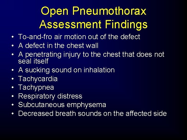 Open Pneumothorax Assessment Findings • To-and-fro air motion out of the defect • A