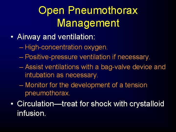 Open Pneumothorax Management • Airway and ventilation: – High-concentration oxygen. – Positive-pressure ventilation if