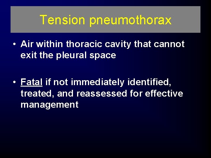 Tension pneumothorax • Air within thoracic cavity that cannot exit the pleural space •