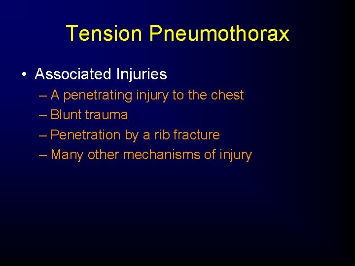 Tension Pneumothorax • Associated Injuries – A penetrating injury to the chest – Blunt