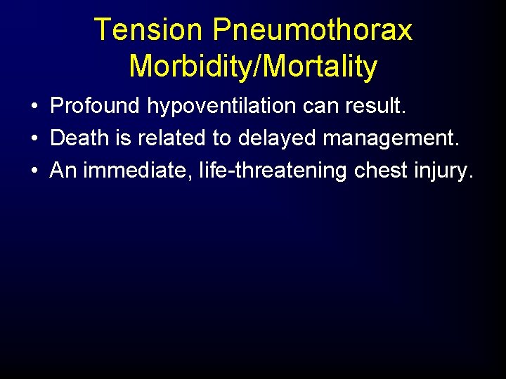 Tension Pneumothorax Morbidity/Mortality • Profound hypoventilation can result. • Death is related to delayed