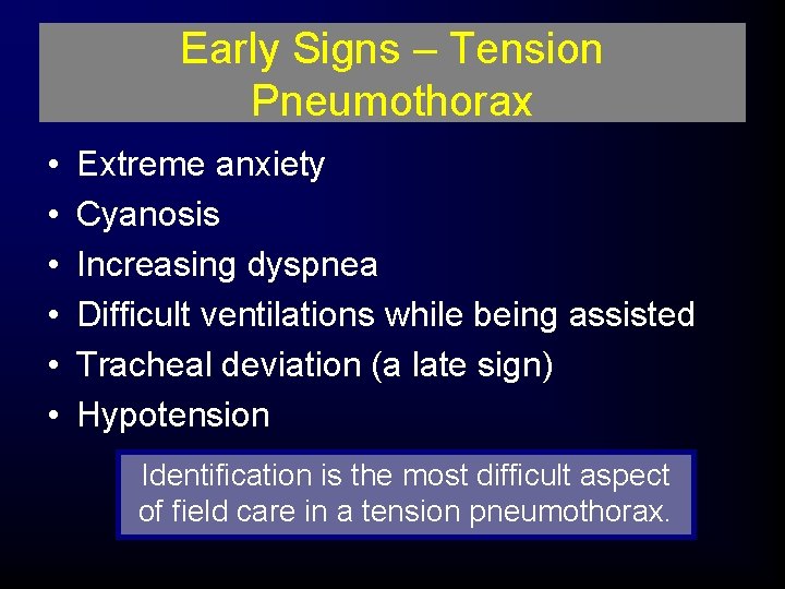 Early Signs – Tension Pneumothorax • • • Extreme anxiety Cyanosis Increasing dyspnea Difficult